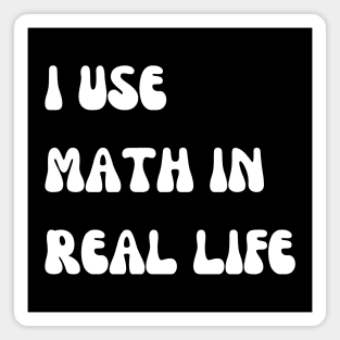 i use math in real life Magnet